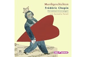 Frédéric Chopin - Herzenserinnerungen: Musikgeschichten