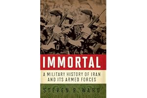 Immortal: A Military History of Iran and Its Armed Forces