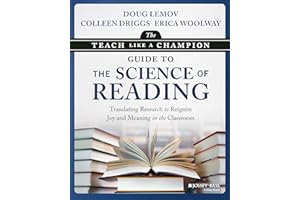 The Teach Like a Champion Guide to the Science of Reading: Translating Research to Reignite Joy and Meaning in the Classroom