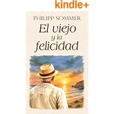 El viejo y la felicidad: El arte de celebrar la vida