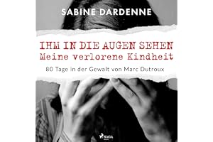 Ihm in die Augen sehen. Meine verlorene Kindheit: 80 Tage in der Gewalt von Marc Dutroux