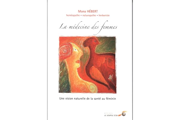 La médecine des femmes: Une vision naturelle de la santé au féminin