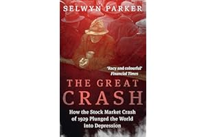 The Great Crash: How the Stock Market Crash of 1929 Plunged the World into Depression