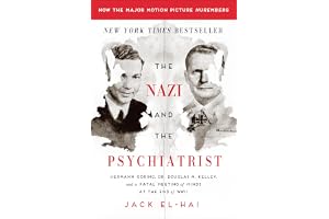 The Nazi and the Psychiatrist: Hermann Goring, Dr. Douglas M. Kelley, and a Fatal Meeting of Minds at the End of WWII