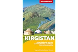 TRESCHER Reiseführer Kirgistan: Zu den Gipfeln von Tien Schan und Pamir - Bischkek, Ala Artscha, Issyk Kul, Naryn, Osch und Alaj-Tal