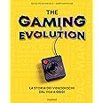 The gaming evolution. La storia dei videogiochi dal 1958 a oggi. Ediz. a colori