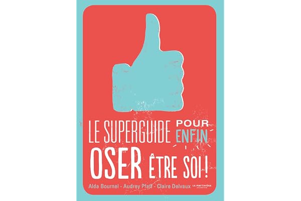 Le Superguide pour enfin oser être soi