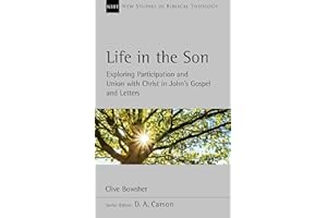 Life in the Son: Exploring participation and union with Christ in John’s Gospel and letters (New Studies in Biblical Theology)