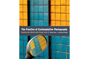 The Practice of Contemplative Photography: Seeing the World with Fresh Eyes