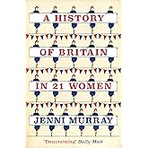 A History of Britain in 21 Women: A Personal Selection