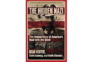 The Hidden Nazi: The Untold Story of America's Deal with the Devil (World War II Collection)