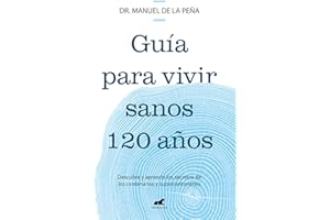 Guía para vivir sanos 120 años / Guide to Living Healthily for 120 Years: Descubre y aprende los secretos de los centenarios y supercentenarios