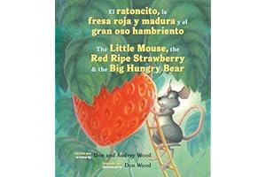 El Ratoncito, La Fresa Roja Y Madura Y El Gran Oso Hambriento: Spanish/English The Little Mouse, The Red Ripe Strawberry, and the Big Hungry Bear