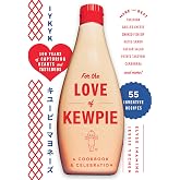 For the Love of Kewpie (The Kewpie Mayo Cookbook): A Cookbook and Celebration