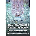 Human Trafficking Around the World: Hidden in Plain Sight