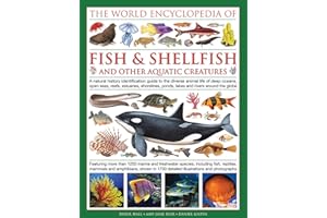 The World Encyclopedia of Fish & Shellfish of the World: A Natural History Identification Guide to the Diverse Animal Life of Deep Oceans, Open ... ... Ponds, Lakes and Rivers Around the Globe