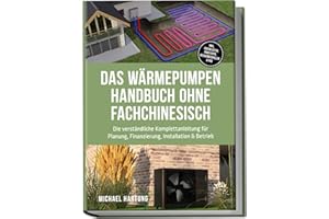Das Wärmepumpen Handbuch ohne Fachchinesisch: Die verständliche Komplettanleitung für Planung, Finanzierung, Installation & Betrieb - inkl. Checklisten, Profitipps, Rechenbeispielen & FAQ