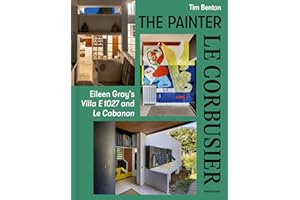 The Painter Le Corbusier: Eileen Gray's Villa E 1027 and Le Cabanon