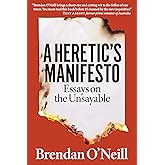 A Heretic's Manifesto: Essays on the Unsayable