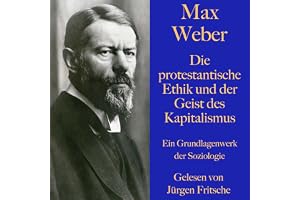 Die protestantische Ethik und der Geist des Kapitalismus: Ein Grundlagenwerk der Soziologie