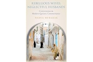 Rebellious Wives, Neglectful Husbands: Controversies in Modern Qur'anic Commentaries