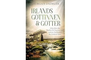 IRLANDS GÖTTINNEN UND GÖTTER: Alles über die Túatha Dé Danann und andere Gottheiten der Grünen Insel