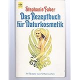 Das Rezeptbuch der Naturkosmetik. Über 300 Rezepte zum Selbermachen