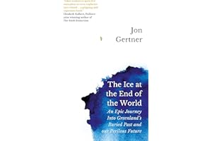The Ice at the End of the World: An Epic Journey Into Greenland’s Buried Past and Our Perilous Future
