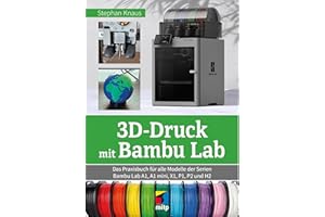 3D-Druck mit Bambu Lab: Das Praxisbuch für alle Modelle der Serien Bambu Lab A1, A1 mini, X1, P1, P2 und H2 (mitp Praxis)