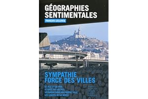 Géographies sentimentales. Sympathie force des villes. Le jazz et la java, le goût des autres, voyageur dans ma propre ville, les limites de la vertu.