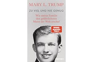 Zu viel und nie genug: Wie meine Familie den gefährlichsten Mann der Welt erschuf (deutsche Ausgabe von Too Much and Never Enough)