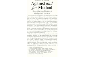 Against and for Method: Revisiting Architectural Design as Research: Revisiting Architectural Design as Academic Research