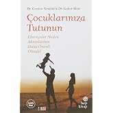 &Ccedil;ocuklarınıza Tutunun: Ebeveynler Neden Akranlardan Daha &Ouml;nemli Olmalı?