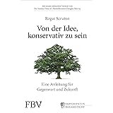 Von der Idee, konservativ zu sein: Eine Anleitung für Gegenwart und Zukunft. Roger Sruton in einem durch und durch optimistis