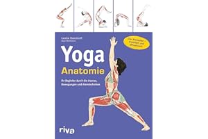 Yoga-Anatomie: Ihr Begleiter durch die Asanas, Bewegungen und Atemtechniken: Der Bestseller – erweitert und aktualisiert (Sportanatomie, Band 1)