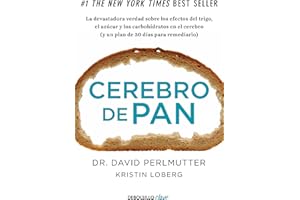 Cerebro de pan: La devastadora verdad sobre los efectos del trigo, el azúcar y los carbohidratos en el cerebro (y un plan de 30 días para remediarlo)