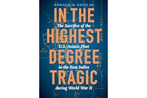 In the Highest Degree Tragic: The Sacrifice of the U.S. Asiatic Fleet in the East Indies during World War II