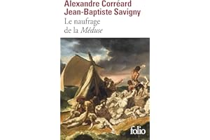 Le naufrage de la Méduse: Relation du naufrage de la frégate la Méduse