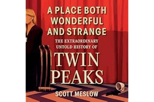 A Place Both Wonderful and Strange: The Extraordinary Untold History of Twin Peaks