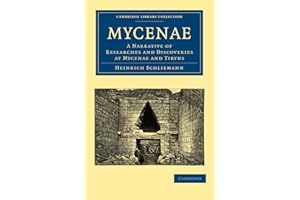 Mycenae Paperback: A Narrative of Researches and Discoveries at Mycenae and Tiryns (Cambridge Library Collection - Archaeology)