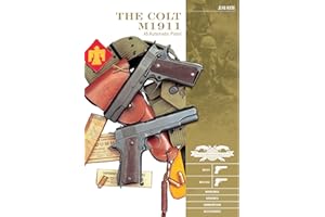 The Colt M1911 .45 Automatic Pistol: M1911, M1911A1, Markings, Variants, Ammunition, Accessories: 4 (Classic Guns of the World, 4)