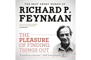 The Pleasure of Finding Things Out: The Best Short Works of Richard P. Feynman