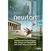 Neustart: Visionen und Prophezeiungen über Europa und Deutschland nach Crash, Krieg und Finsternis