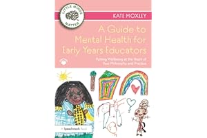 A Guide to Mental Health for Early Years Educators: Putting Wellbeing at the Heart of Your Philosophy and Practice (Little Minds Matter)