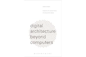 Digital Architecture Beyond Computers: Fragments of a Cultural History of Computational Design