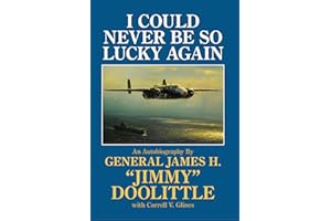 I Could Never be So Lucky Again: Autobiography of James H. "jimmy" Doolittle: An Autobiography of James H. "Jimmy" Doolittle with Carroll V. Glines