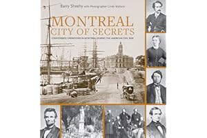 Montreal, City of Secrets: Confederate Operations in Montreal During the American Civil War