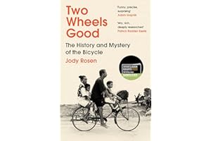 Two Wheels Good: The History and Mystery of the Bicycle (Shortlisted for the Sunday Times Sports Book Awards 2023)