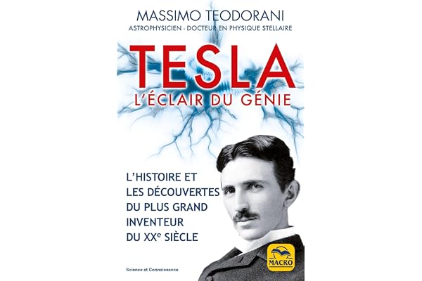 Tesla, l'éclair du génie: L'histoire et les découvertes du plus grand inventeur du XXe siècle