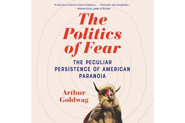 The Politics of Fear: The Peculiar Persistence of American Paranoia